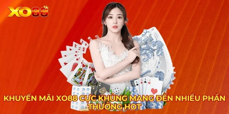 Khuyến Mãi XO88 Cực Khủng Mang Đến Nhiều Phần Thưởng HOT