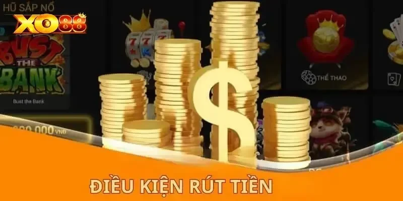 Điều kiện rút tiền từ XO88 người chơi cần nắm