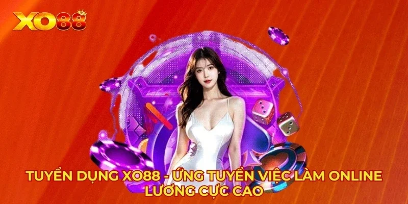 Tuyển Dụng XO88 - Ứng Tuyển Việc Làm Online Lương Cực Cao